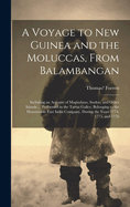 A Voyage to New Guinea and the Moluccas, From Balambangan: Including an Account of Magindano, Sooloo, and Other Islands ... Performed in the Tartar Galley, Belonging to the Honourable East India Company, During the Years 1774, 1775, and 1776