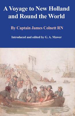 A Voyage to New Holland and Round the World - Colnett RN, James, Captain, and Mawer, Allen (Editor)