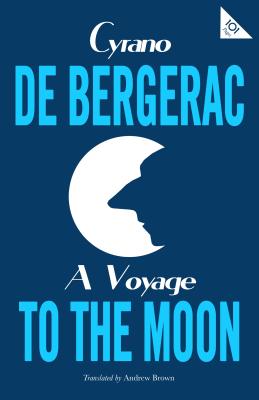 A Voyage to the Moon - de Bergerac, Cyrano, and Brown, Andrew (Translated by)