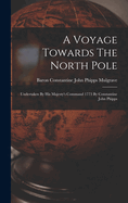 A Voyage Towards the North Pole: Undertaken by His Majesty's Command 1773 by Constantine John Phipps
