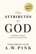 A. W. Pink's The Attributes of God: In Modern English and with a Study Guide