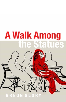 A Walk Among the Statues - Brown, Gregg G, and Glory, Gregg