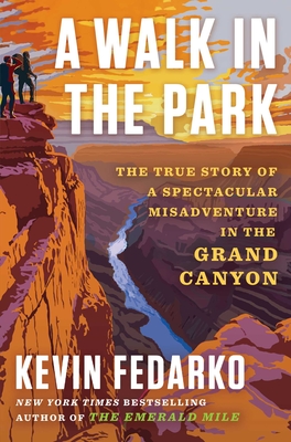 A Walk in the Park: The True Story of a Spectacular Misadventure in the Grand Canyon - Fedarko, Kevin