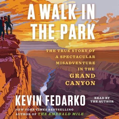 A Walk in the Park: The True Story of a Spectacular Misadventure in the Grand Canyon - Fedarko, Kevin (Read by)