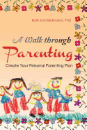 A Walk Through Parenting: Create Your Personal Parenting Plan