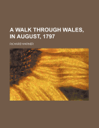 A Walk Through Wales, in August 1797