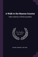 A Walk to the Nyassa Country: Talbot collection of British pamphlets