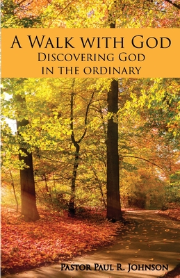 A Walk with God: Discovering God in the Ordinary - Johnson, Paul R