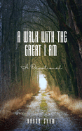 A Walk With The Great I Am: A Devotional