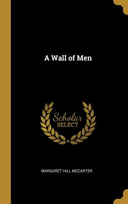 A Wall of Men - McCarter, Margaret Hill