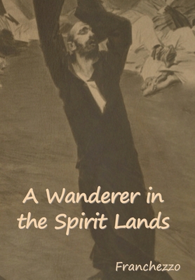 A Wanderer in the Spirit Lands - Franchezzo, and Farnese, A (Translated by)