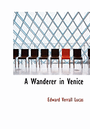 A Wanderer in Venice - Lucas, Edward Verrall