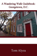 A Wandering Walk Guidebook: Georgetown, D.C.