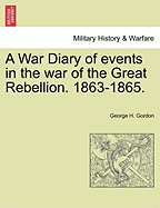 A War Diary of Events in the War of the Great Rebellion: 1863-1865