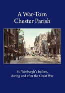 A War-Torn Chester Parish: St. Werburgh's before, during and after the Great War