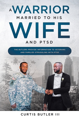 A Warrior Married to His Wife and PTSD - Butler, Curtis, III