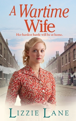 A Wartime Wife: A gripping historical saga from bestseller Lizzie Lane - Lizzie Lane