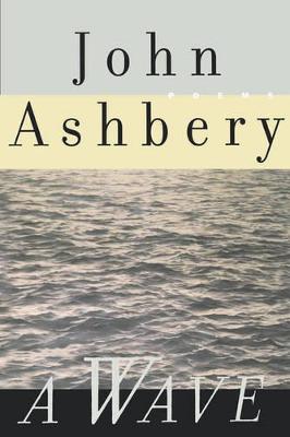 A Wave: Poems - Ashbery, John