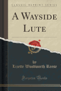 A Wayside Lute (Classic Reprint)