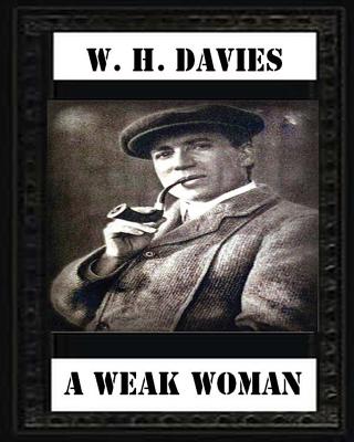 A Weak Woman (1911), by W. H. Davies (novel) - Davies, W H