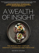 A Wealth of Insight: The World's Best Chefs on Creativity, Leadership and Perfection