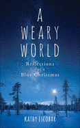 A Weary World: Reflections for a Blue Christmas