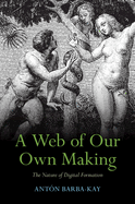 A Web of Our Own Making: The Nature of Digital Formation