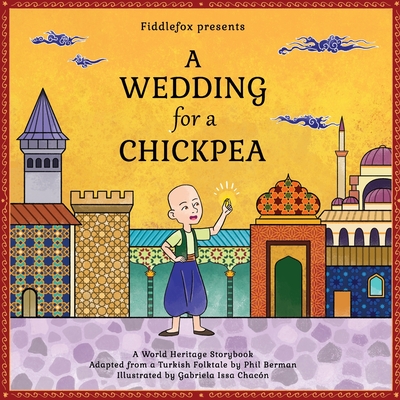 A Wedding for a Chickpea: A Turkish Folktale - Berman, Phil, and Issa Chac?n, Gabriela (Illustrator), and Vuk, Christopher
