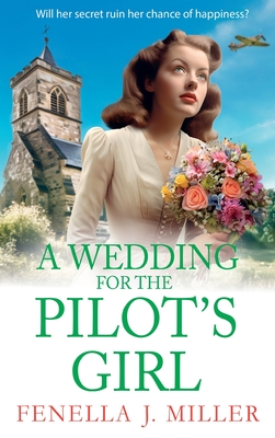 A Wedding for The Pilot's Girl: A page-turning wartime saga series from bestseller Fenella J Miller - Fenella J Miller, and Powell, Emma (Read by)
