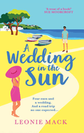 A Wedding in the Sun: A BRAND NEW grumpy x sunshine summer romance from Leonie Mack for 2024