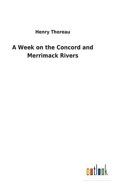 A Week on the Concord and Merrimack Rivers - Thoreau, Henry