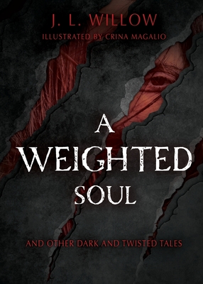 A Weighted Soul and Other Dark and Twisted Tales - Willow, J L