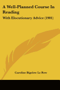 A Well-Planned Course In Reading: With Elocutionary Advice (1901)