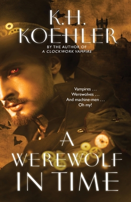 A Werewolf in Time: A Clockwork Vampire #2 - Koehler, K H