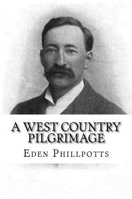 A West Country Pilgrimage - Phillpotts, Eden