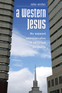 A Western Jesus: The Wayward Americanization of Christ and the Church