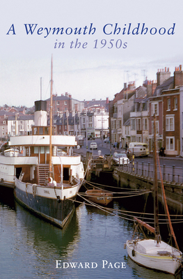 A Weymouth Childhood in the 1950s - Page, Edward