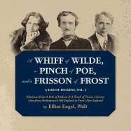 A Whiff of Wilde, a Pinch of Poe, and a Frisson of Frost: A Dab of Dickens, Vol. 3; Selections from a Dab of Dickens & a Touch of Twain, Literary Lives from Shakespeare's Old England to Frost's New England