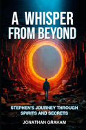 A Whisper from Beyond: Stephen's Journey through Spirits and Secrets