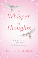 A Whisper of Thoughts: about Love, Life and Self-Awareness