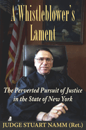 A Whistleblower's Lament: The Perverted Pursuit of Justice in the State of New York