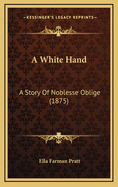 A White Hand: A Story of Noblesse Oblige (1875)