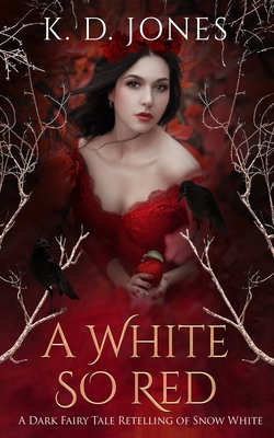 A White So Red: A Dark Fairy Tale Retelling of Snow White - Jones, K D