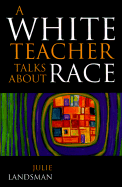 A White Teacher Talks about Race - Landsman, Julie G