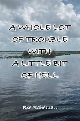 A Whole Lot of Trouble with a Little Bit of Hell - Rahaman, Rea