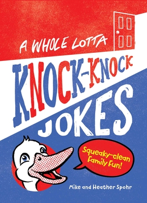 A Whole Lotta Knock-Knock Jokes: Squeaky-Clean Family Fun - Spohr, Mike, and Spohr, Heather