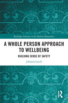 A Whole Person Approach to Wellbeing: Building Sense of Safety - Lynch, Johanna