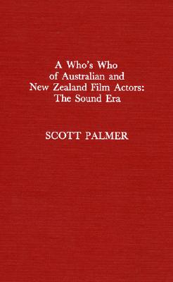 A Who's Who of Australian and New Zealand Film Actors: The Sound Era - Palmer, Scott