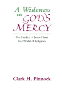 A Wideness in God's Mercy: The Finality of Jesus Christ in a World of Religions - Pinnock, Clark H, Ph.D.