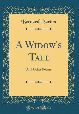 A Widow's Tale: And Other Poems (Classic Reprint) - Barton, Bernard